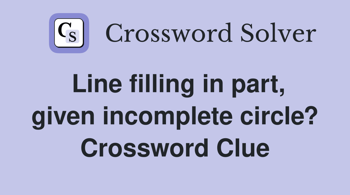 Line filling in part, given circle? Crossword Clue Answers